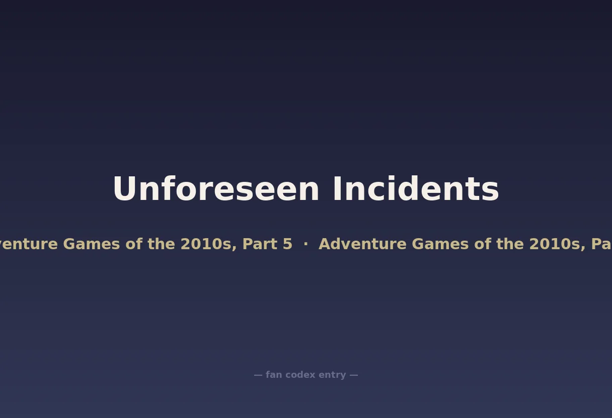 Unforeseen Incidents