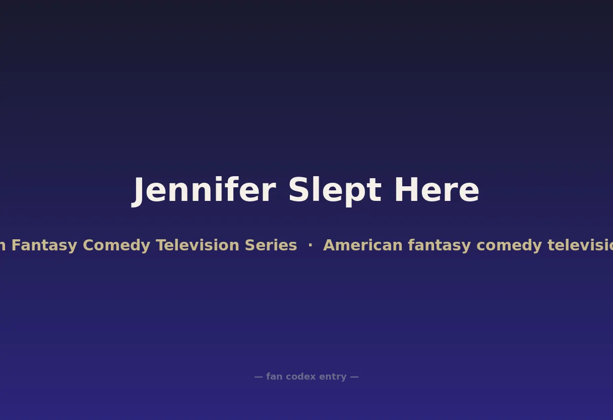 Jennifer Slept Here