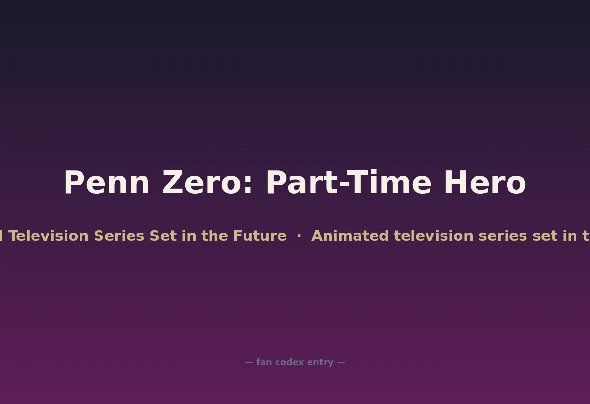 Penn Zero: Part-Time Hero