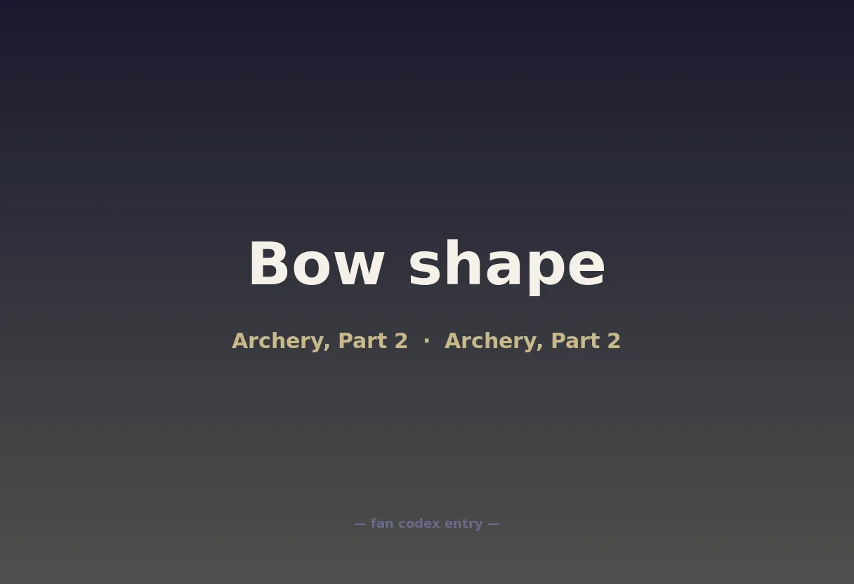 Bow shape