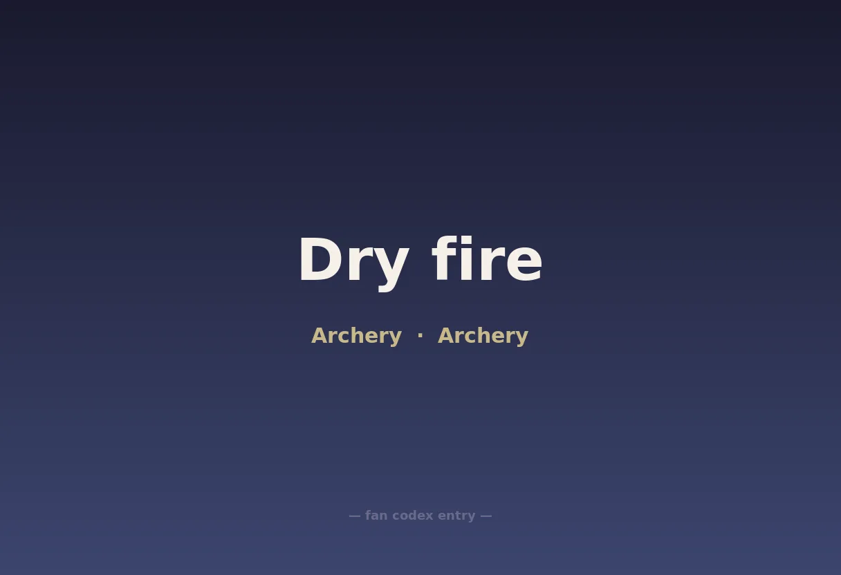 Dry fire