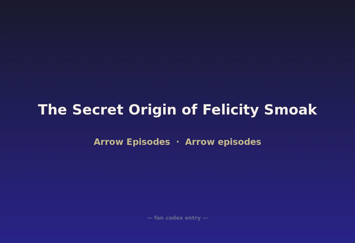 The Secret Origin of Felicity Smoak
