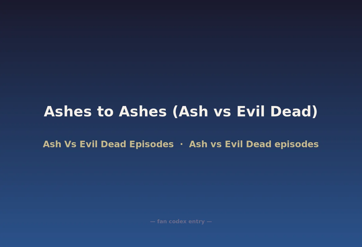 Ashes to Ashes (Ash vs Evil Dead)