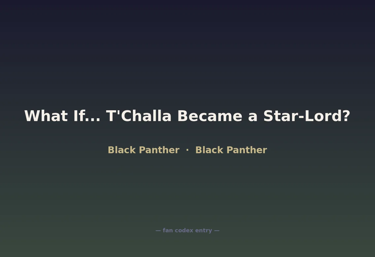 What If... T'Challa Became a Star-Lord?