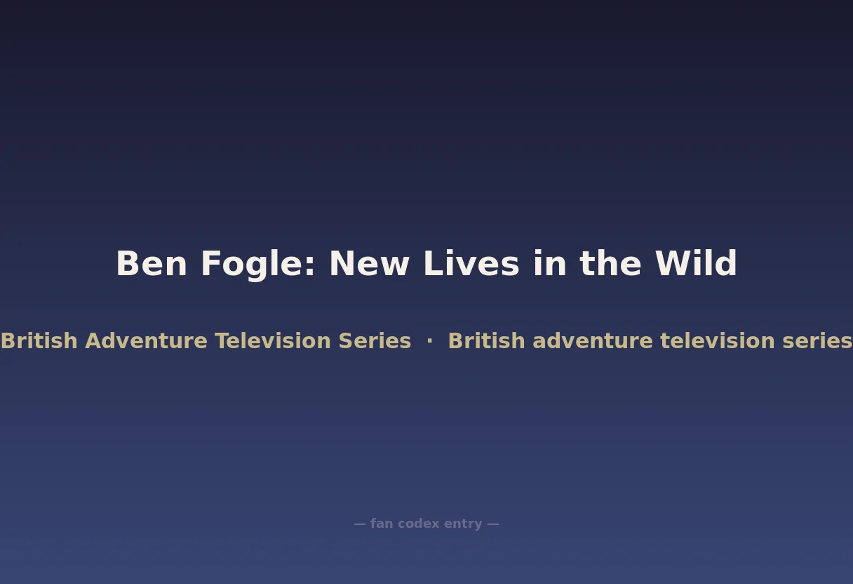 Ben Fogle: New Lives in the Wild