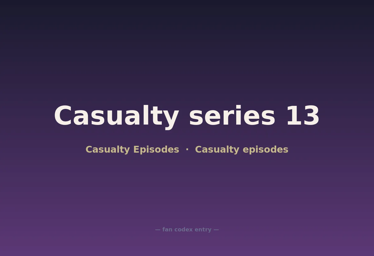 Casualty series 13