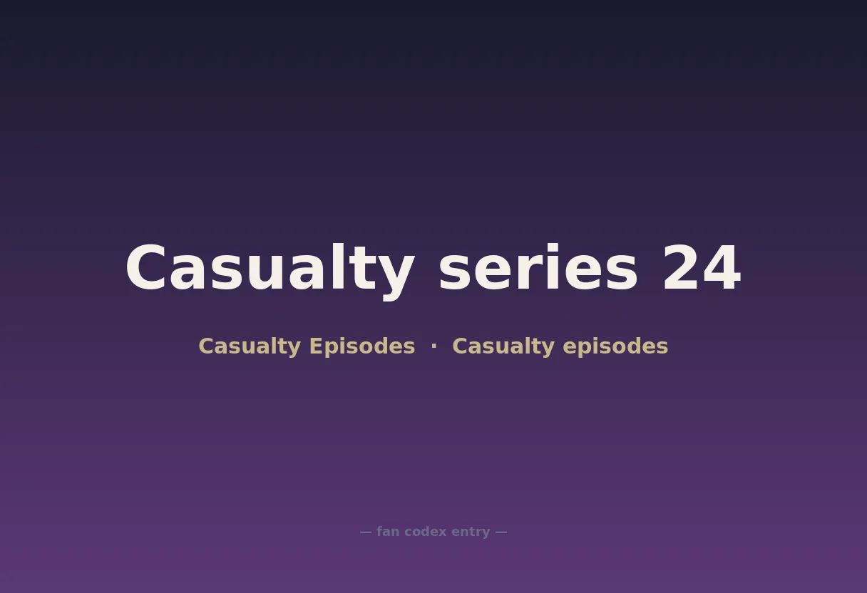 Casualty series 24
