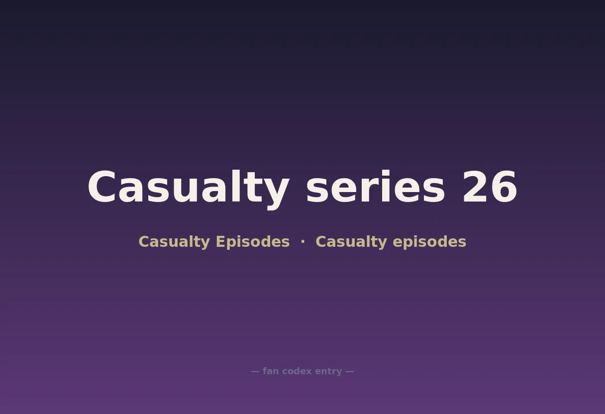 Casualty series 26
