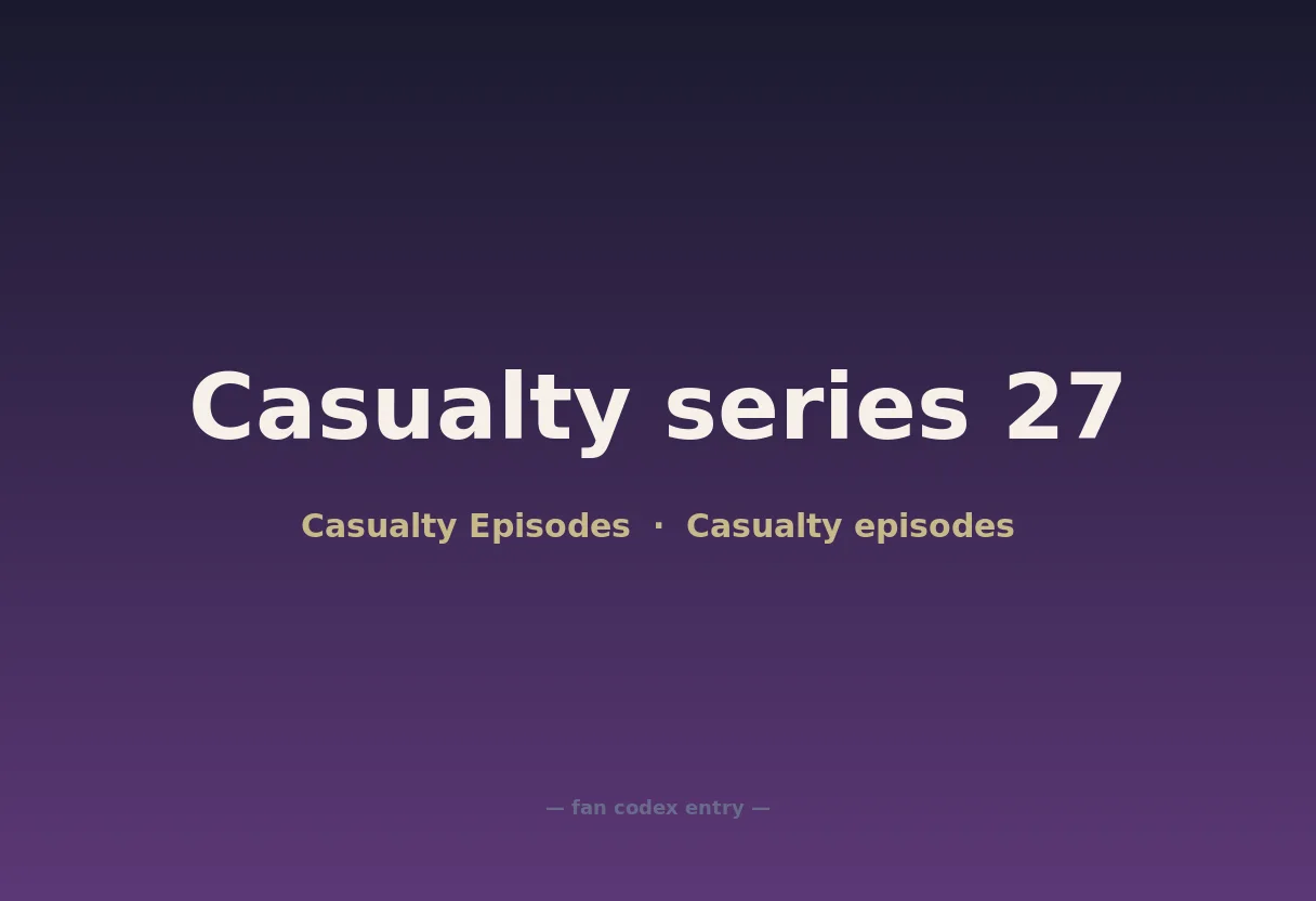Casualty series 27