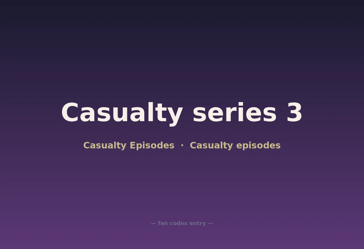 Casualty series 3