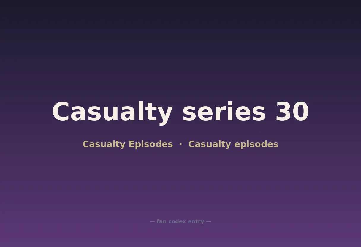 Casualty series 30