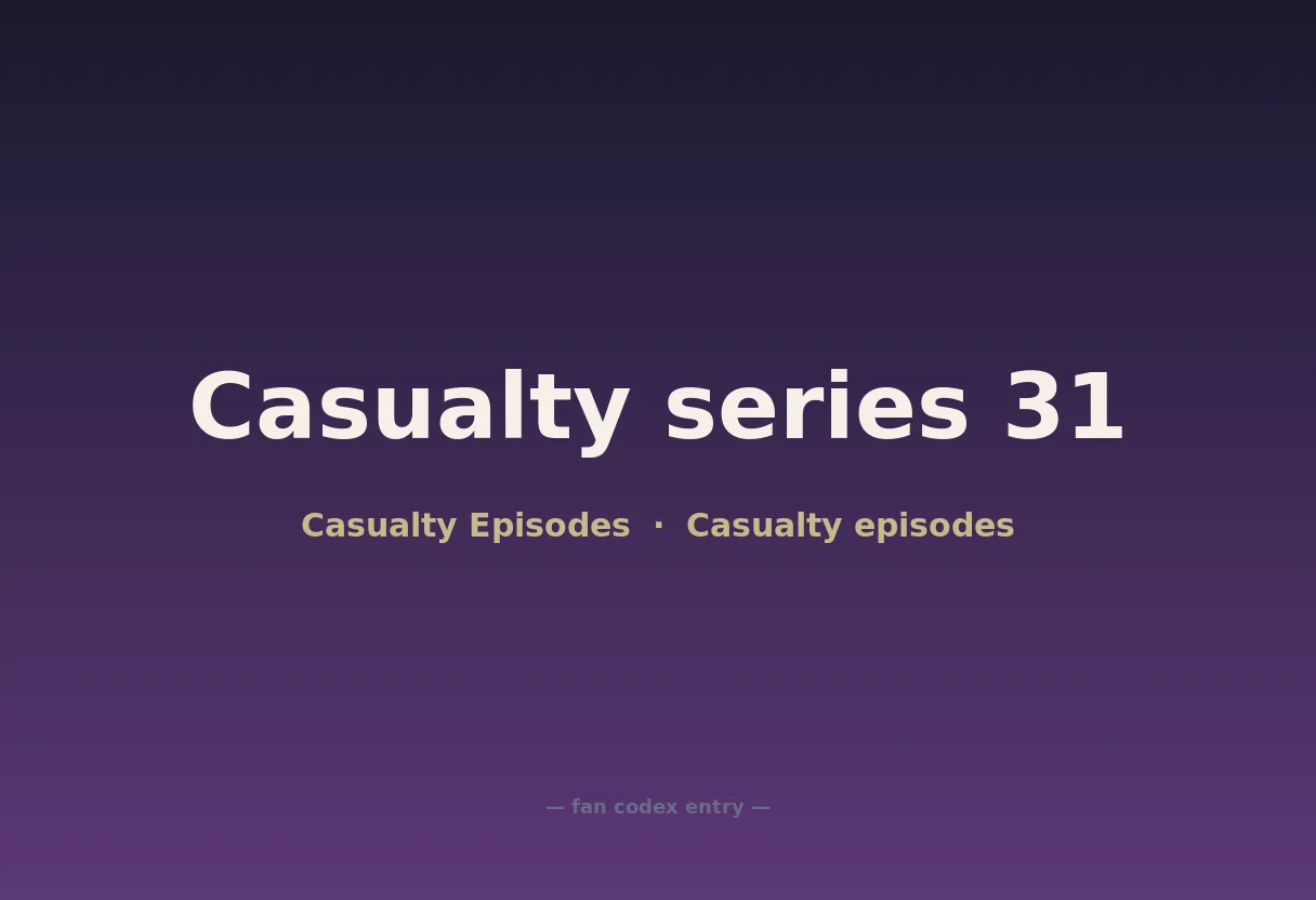 Casualty series 31