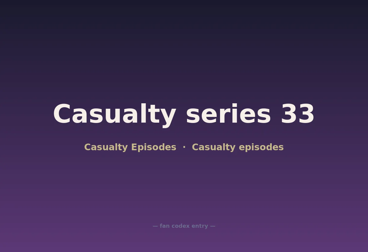 Casualty series 33