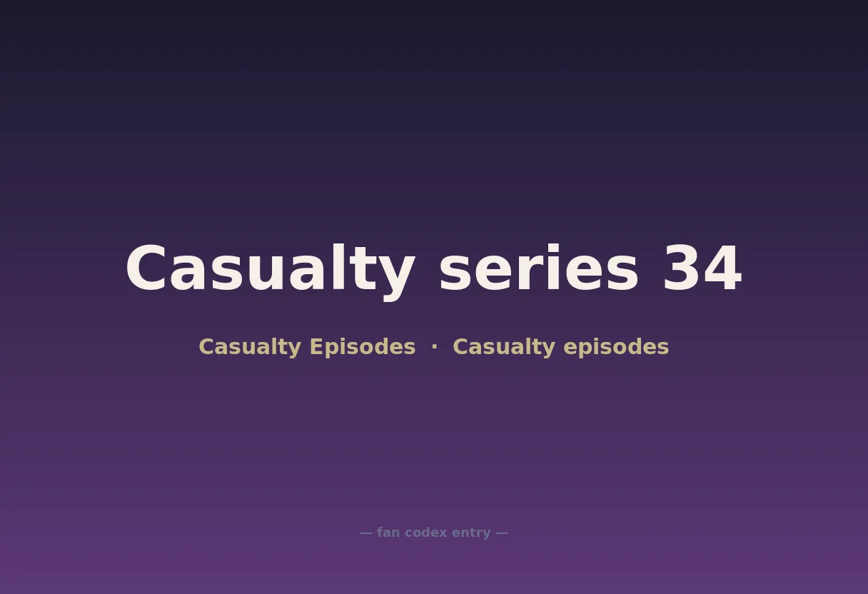 Casualty series 34