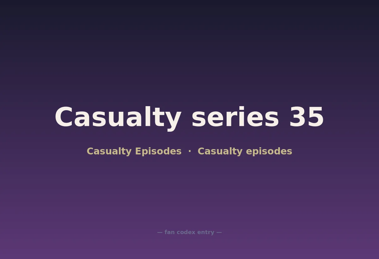 Casualty series 35