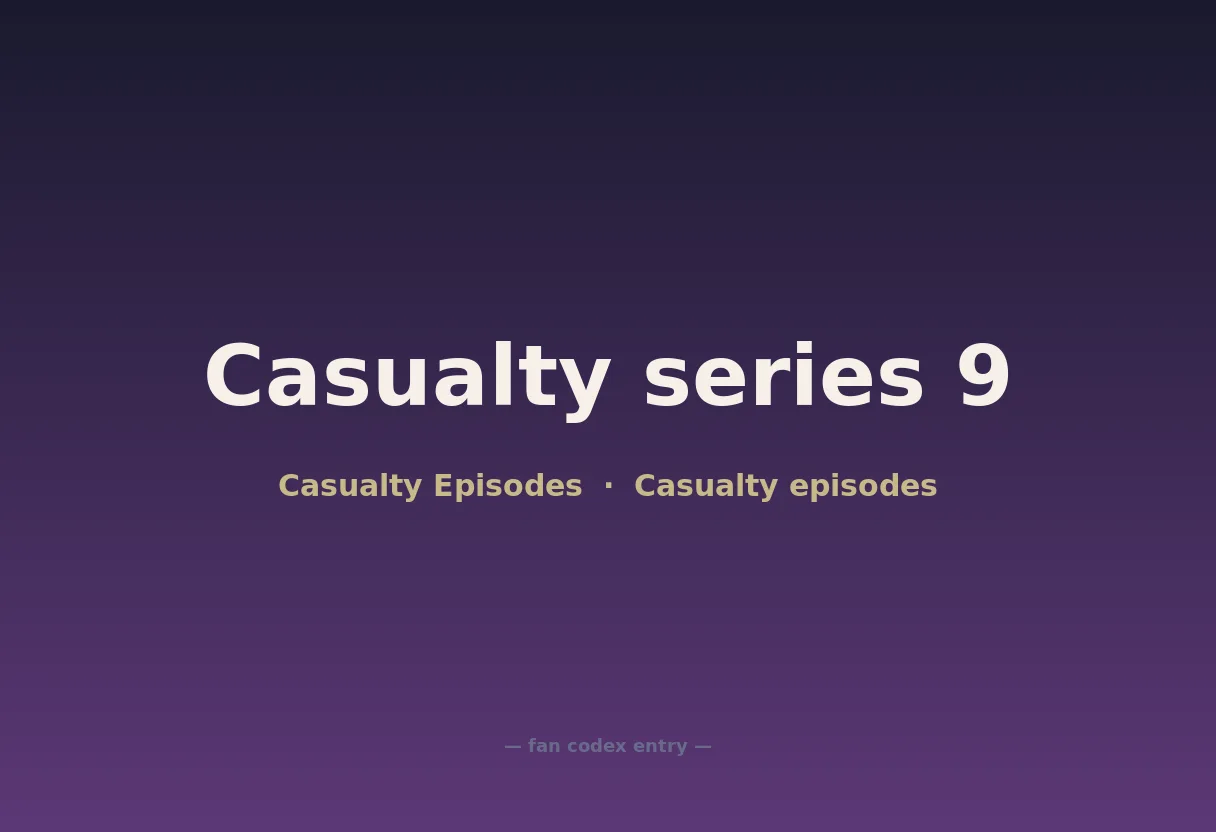 Casualty series 9