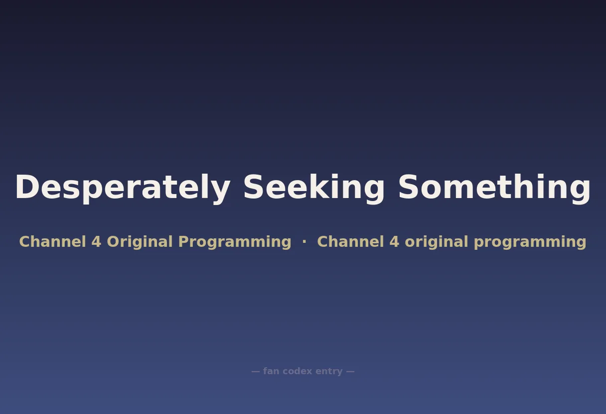 Desperately Seeking Something