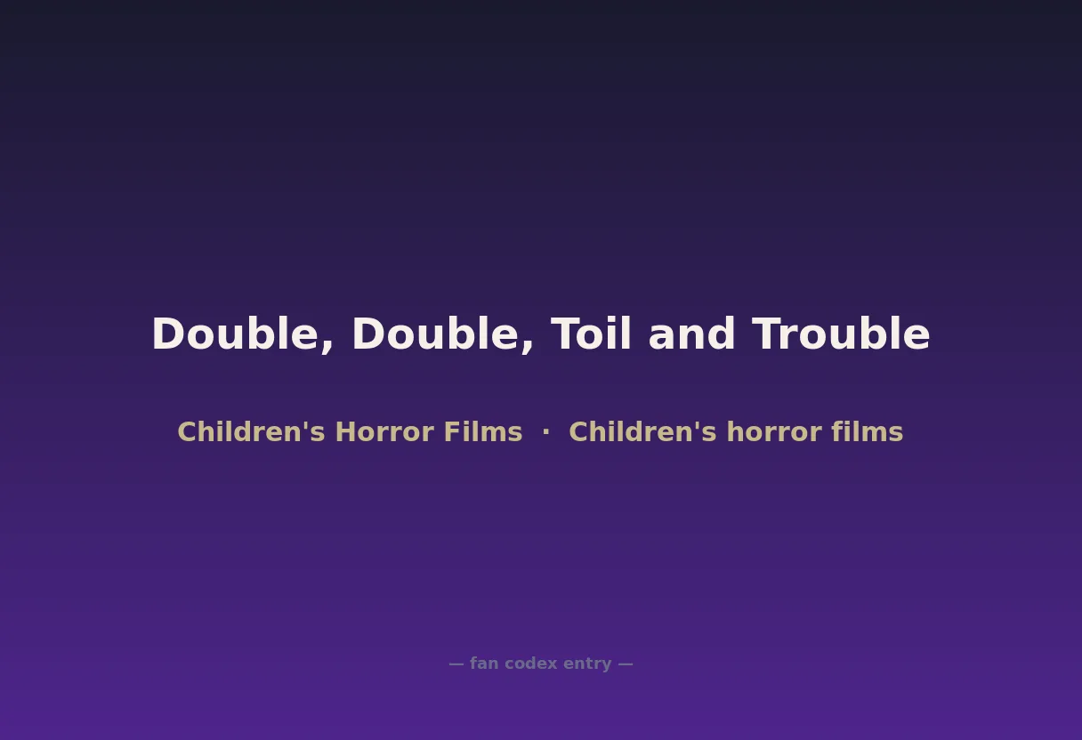 Double, Double, Toil and Trouble