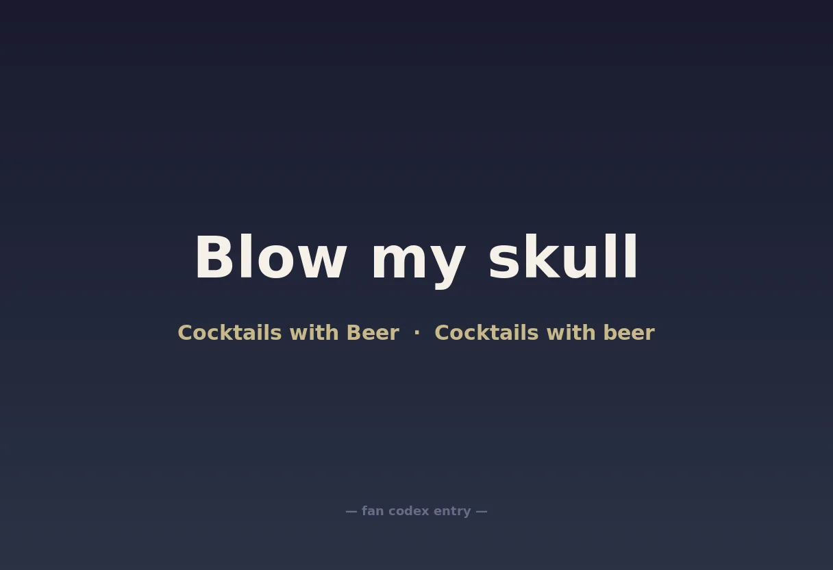 Blow my skull