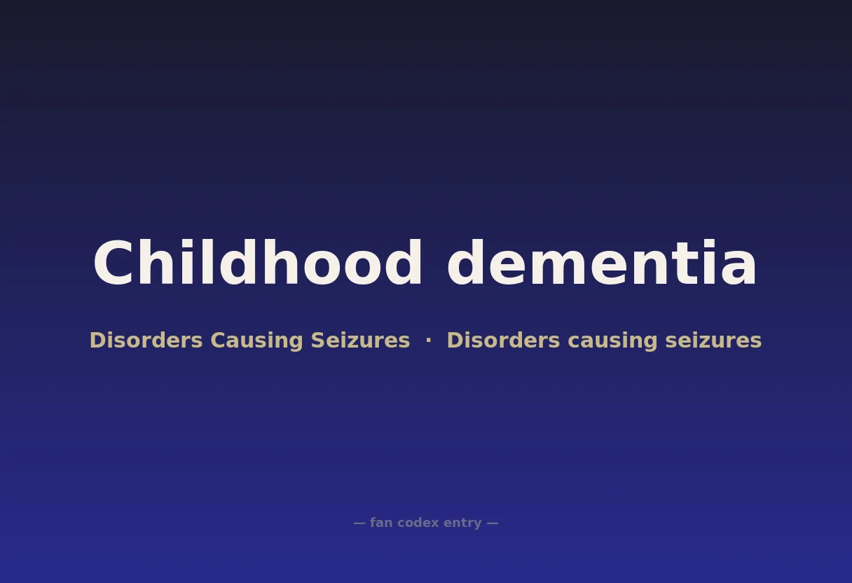 Childhood dementia
