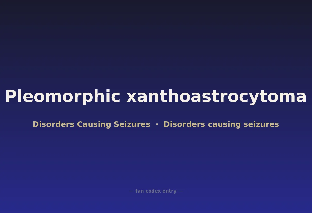Pleomorphic xanthoastrocytoma
