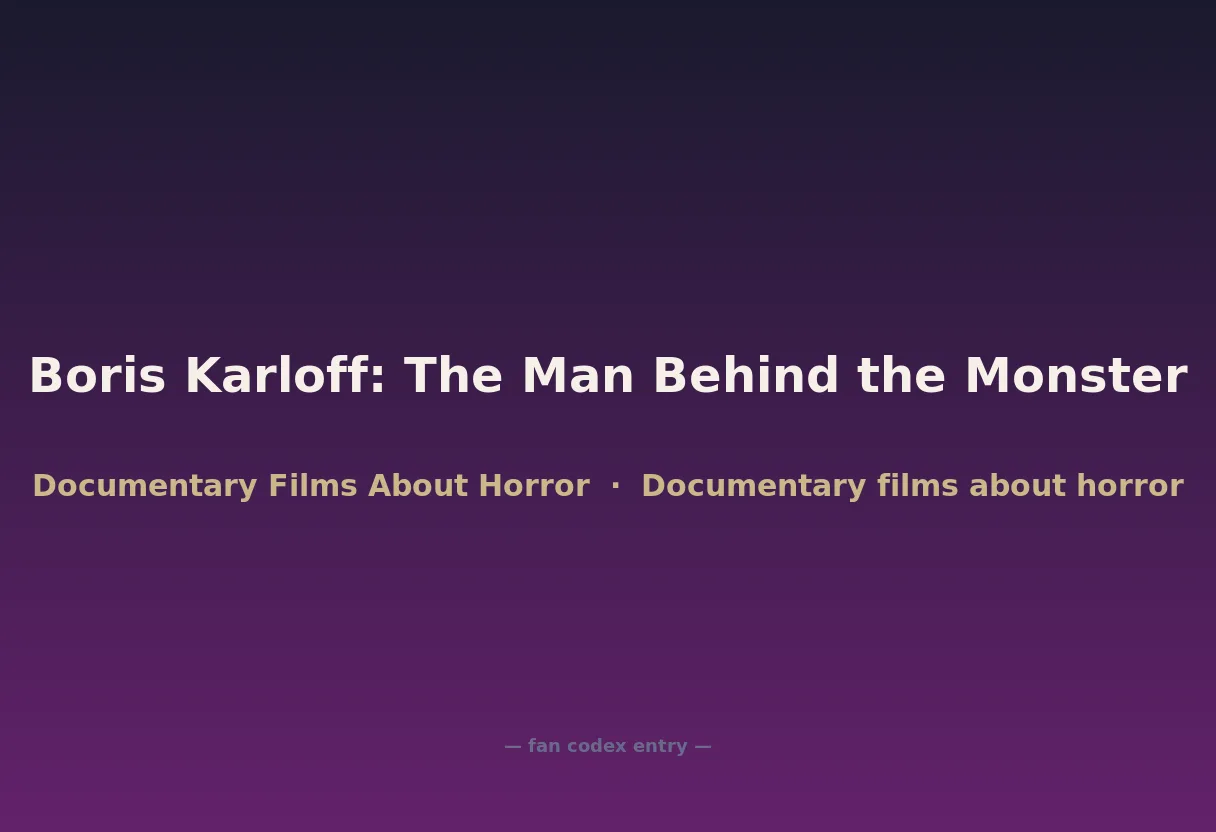 Boris Karloff: The Man Behind the Monster