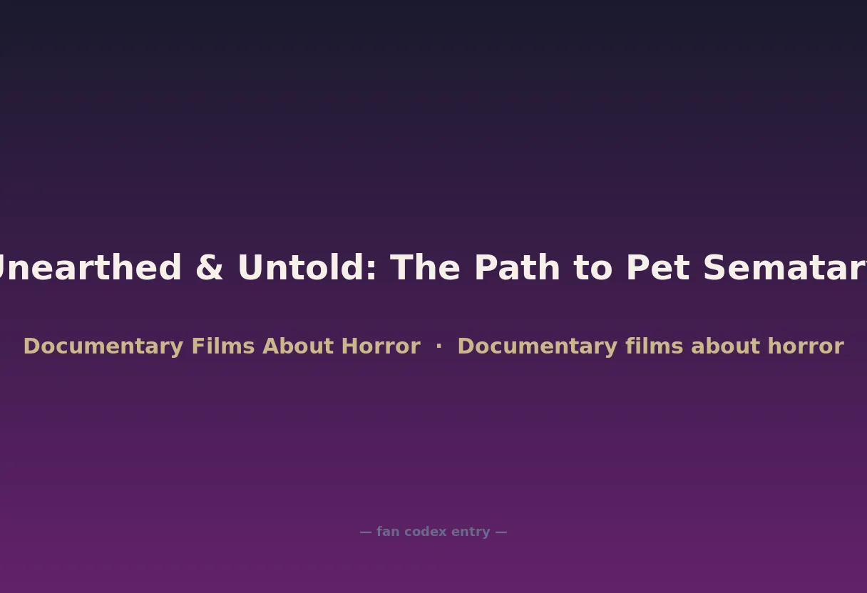 Unearthed & Untold: The Path to Pet Sematary