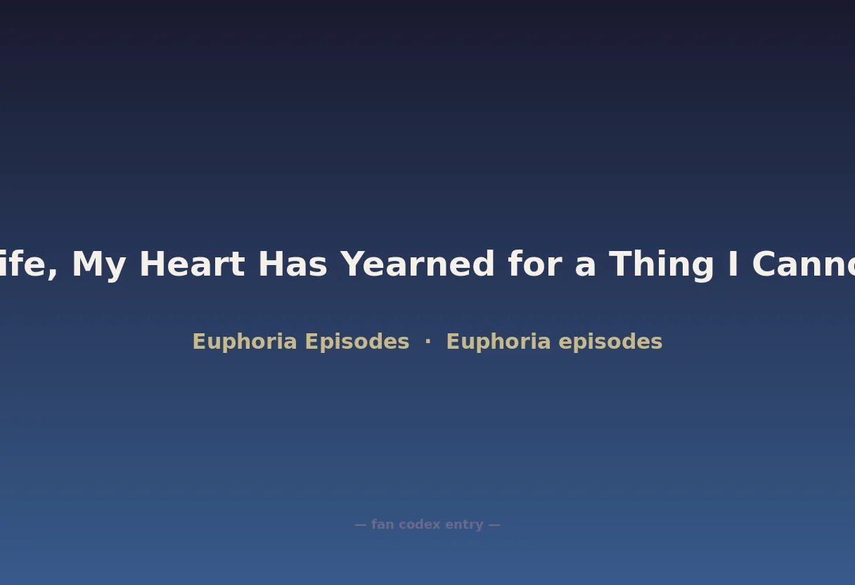 All My Life, My Heart Has Yearned for a Thing I Cannot Name