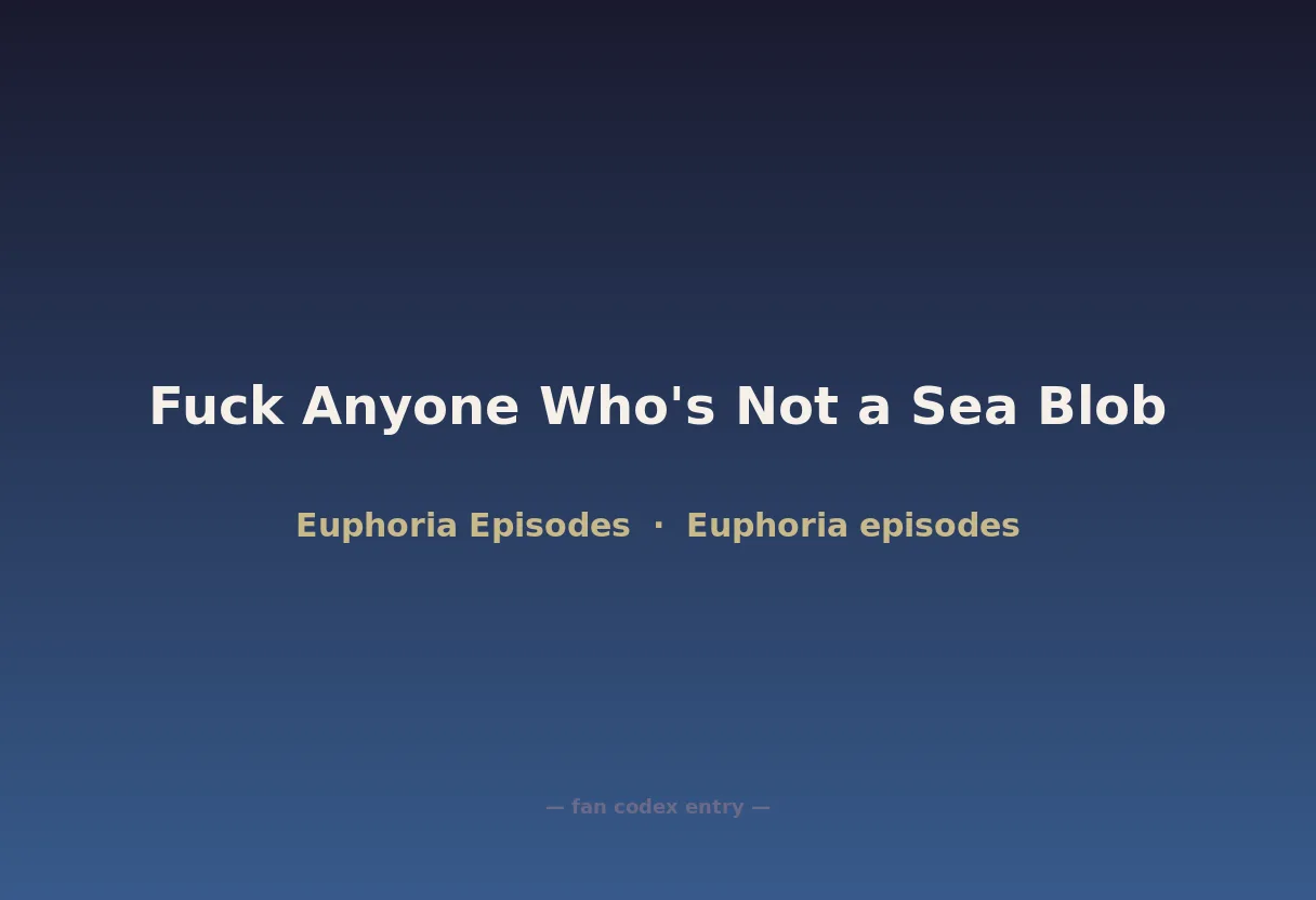 Fuck Anyone Who's Not a Sea Blob
