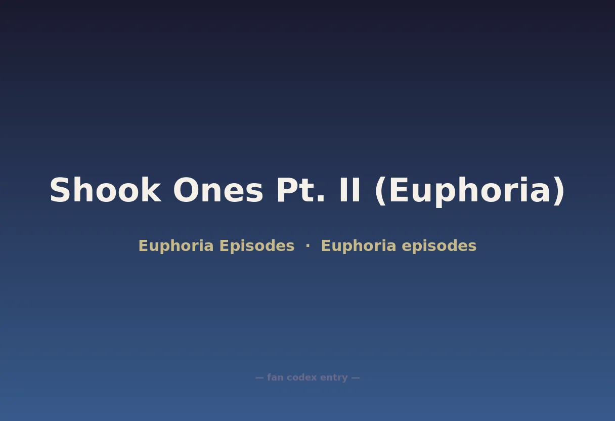 Shook Ones Pt. II (Euphoria)