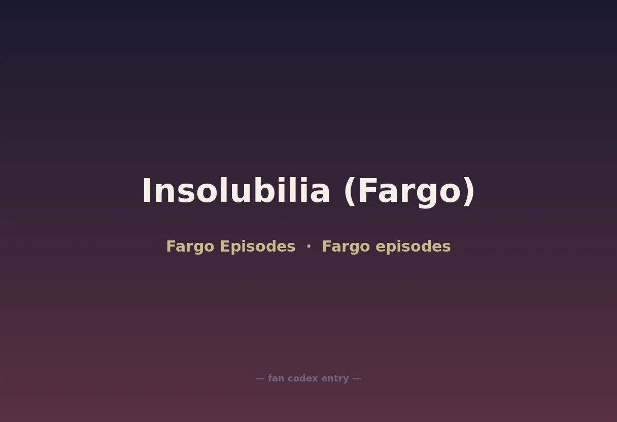 Insolubilia (Fargo)