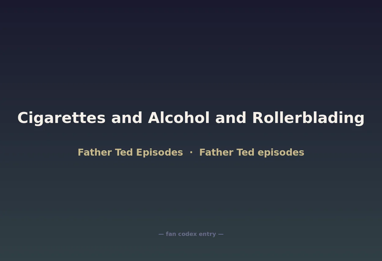 Cigarettes and Alcohol and Rollerblading