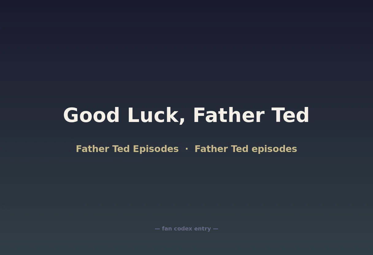 Good Luck, Father Ted