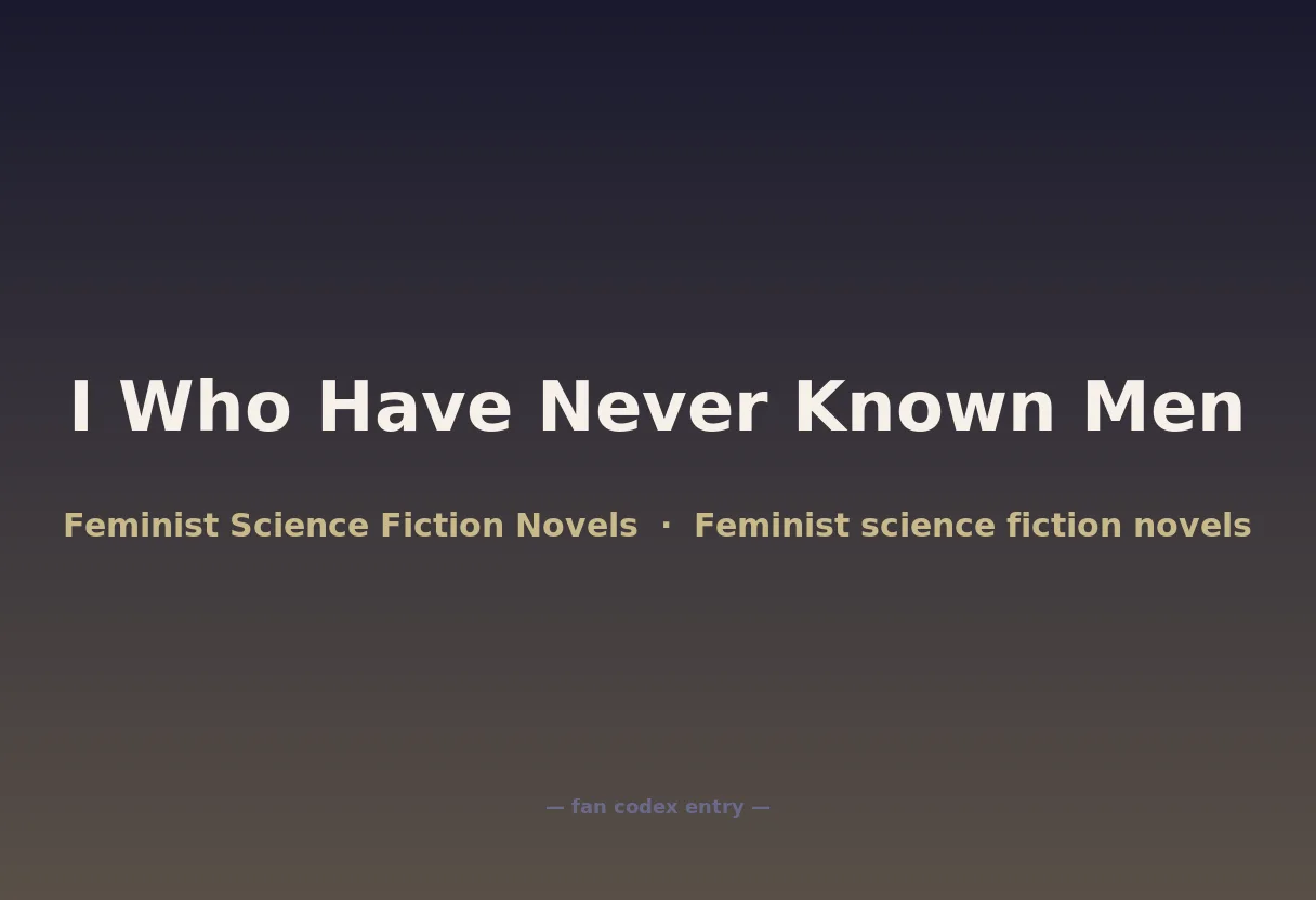I Who Have Never Known Men