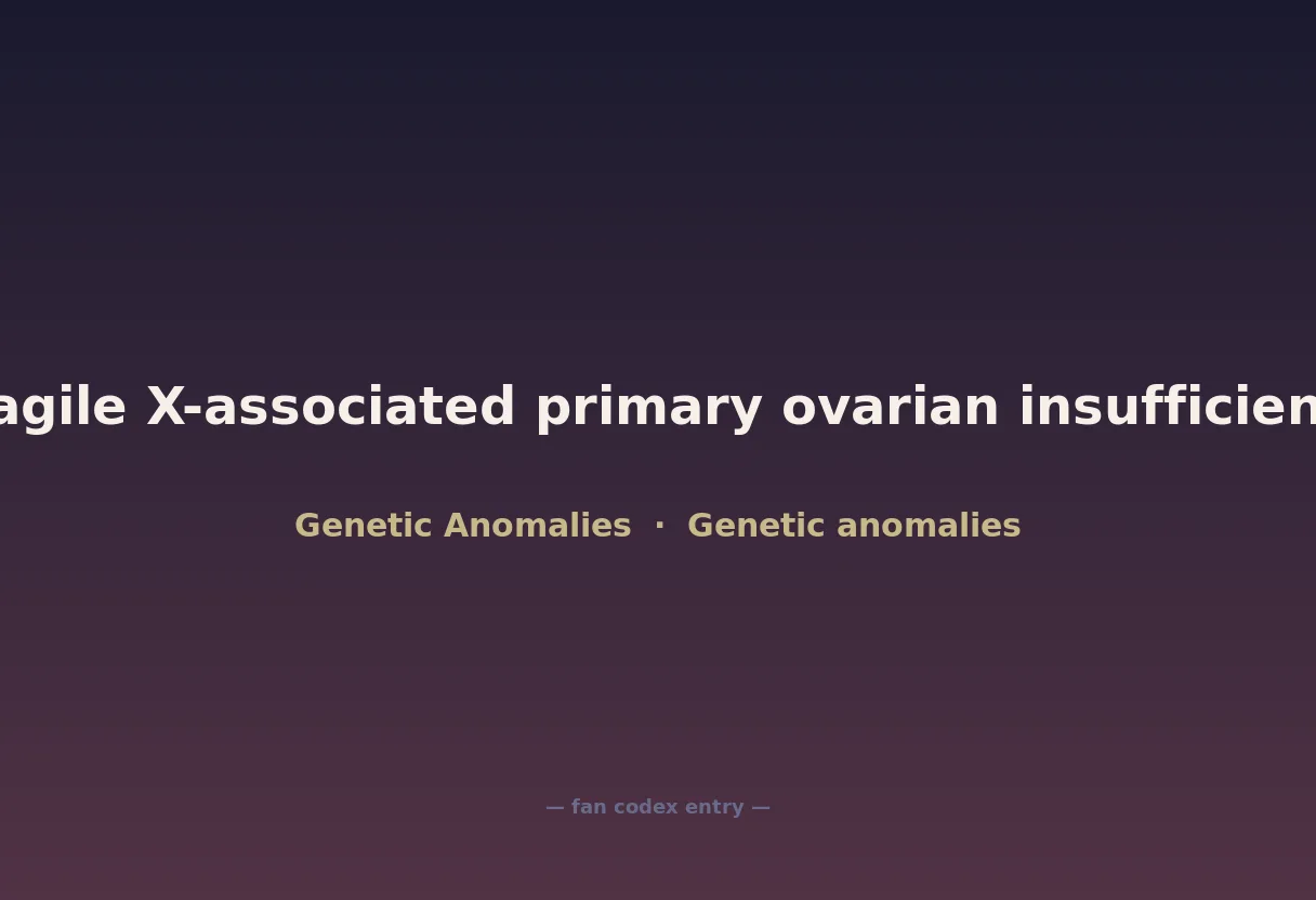 Fragile X-associated primary ovarian insufficiency