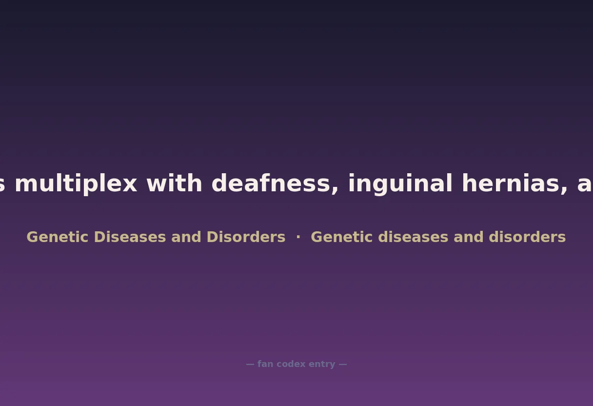 Arthrogryposis multiplex with deafness, inguinal hernias, and early death
