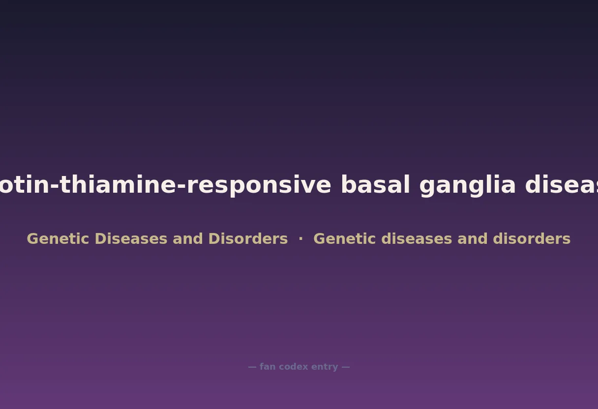 Biotin-thiamine-responsive basal ganglia disease