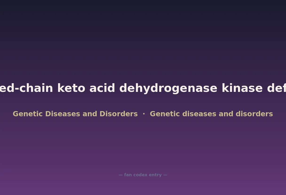 Branched-chain keto acid dehydrogenase kinase deficiency