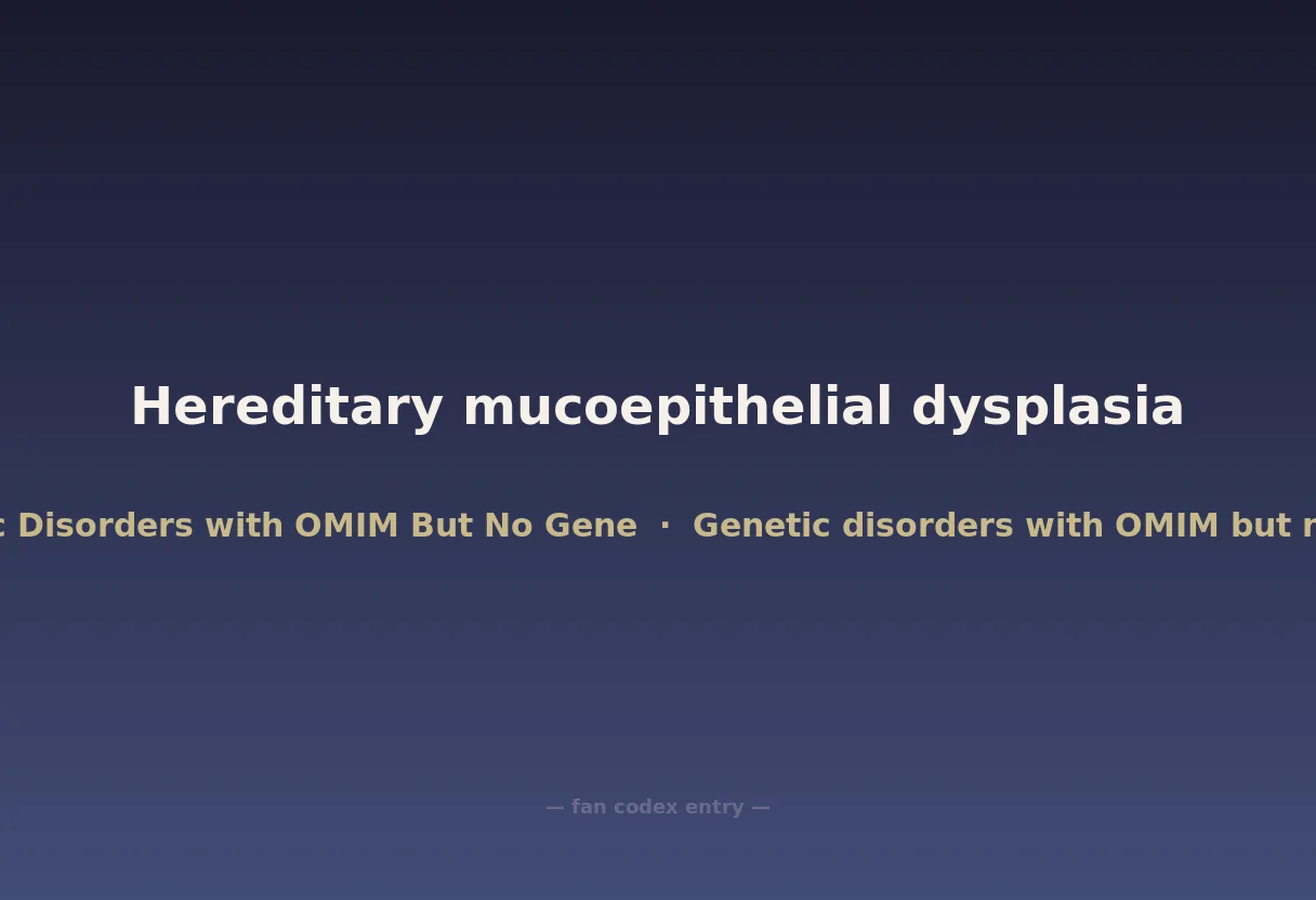 Hereditary mucoepithelial dysplasia