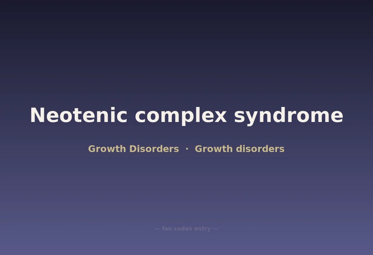 Neotenic complex syndrome
