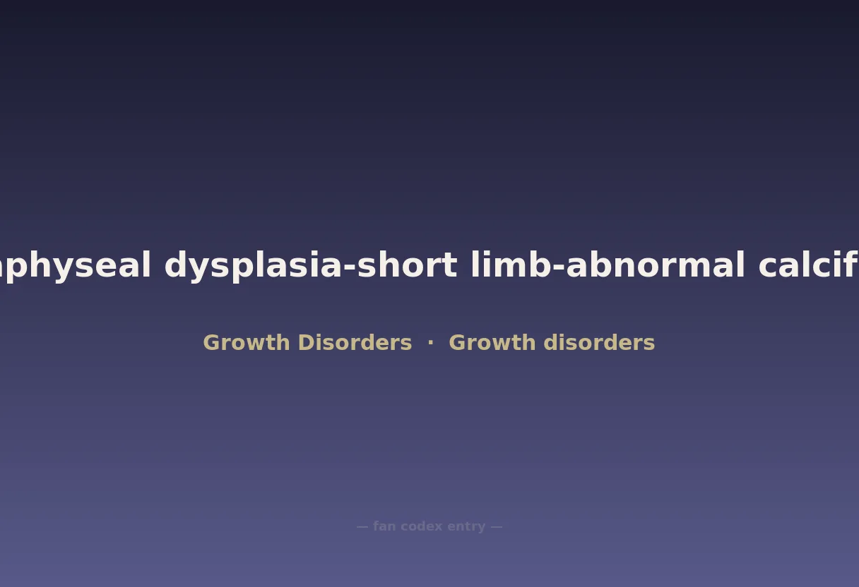 Spondyloepimetaphyseal dysplasia-short limb-abnormal calcification syndrome