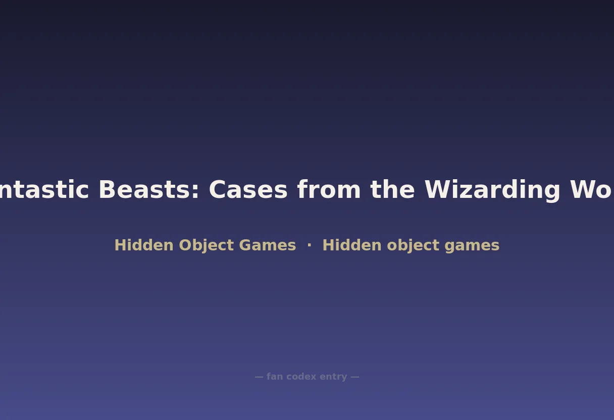 Fantastic Beasts: Cases from the Wizarding World