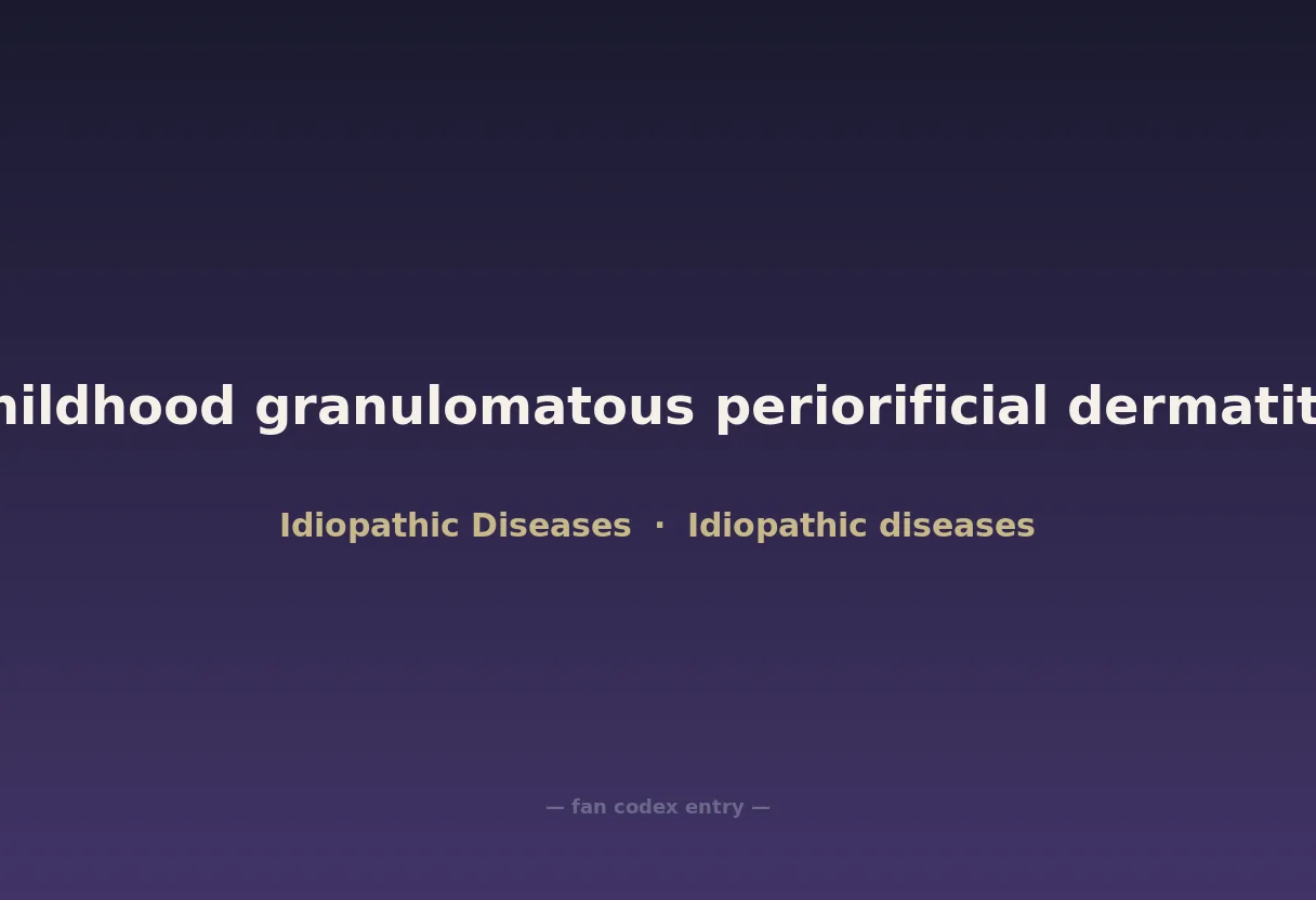 Childhood granulomatous periorificial dermatitis