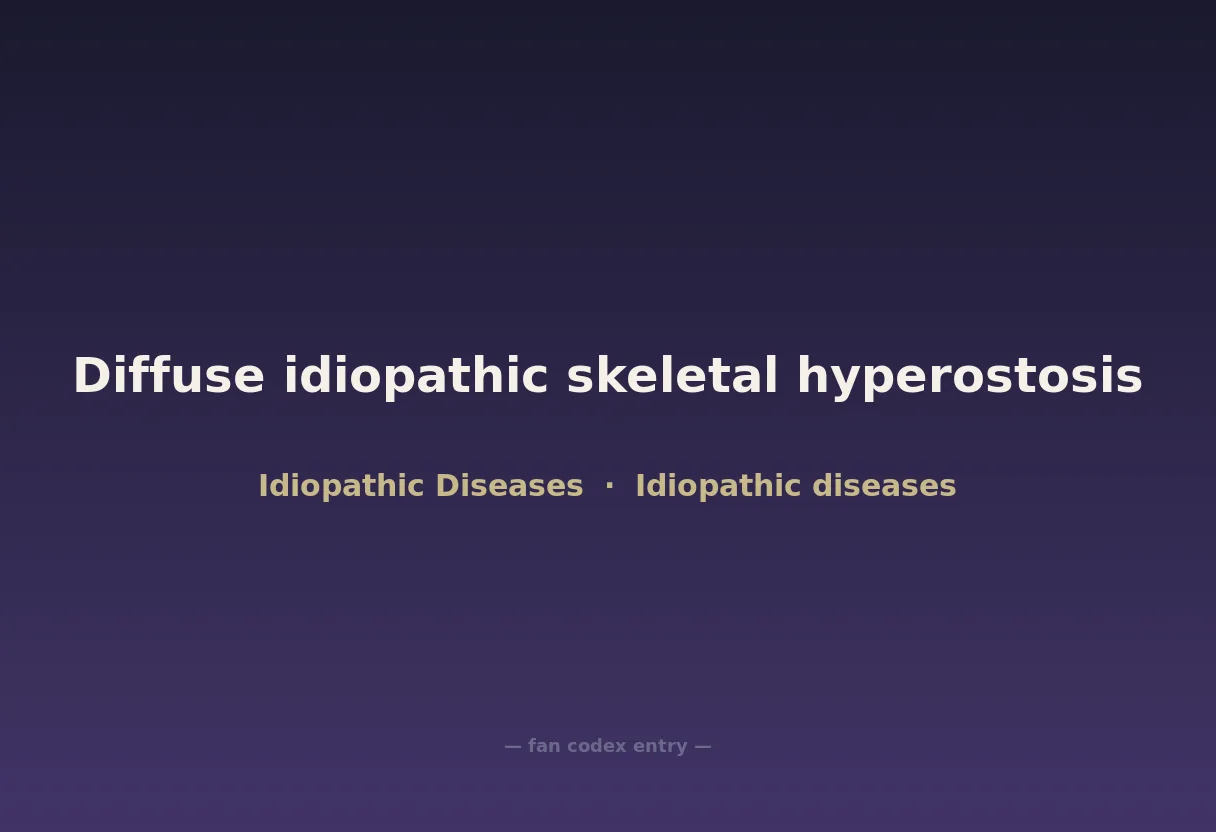 Diffuse idiopathic skeletal hyperostosis