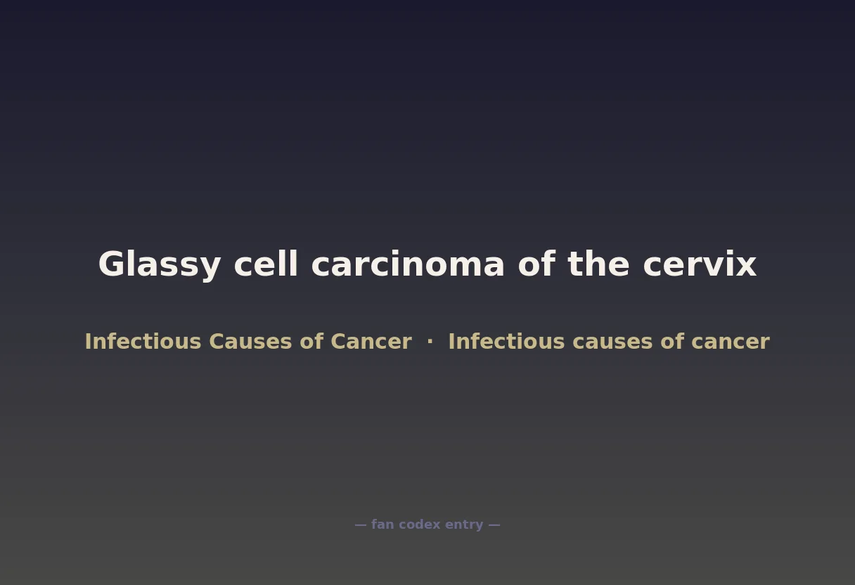Glassy cell carcinoma of the cervix