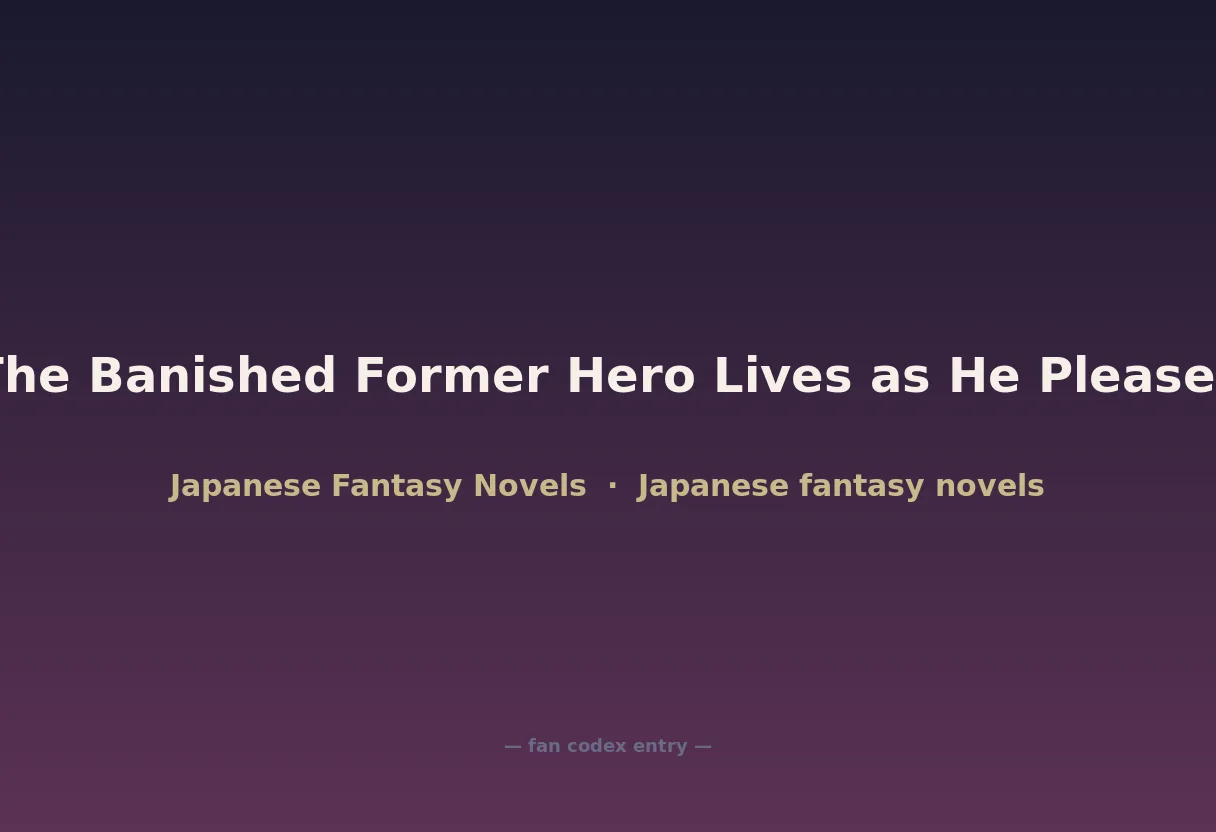 The Banished Former Hero Lives as He Pleases