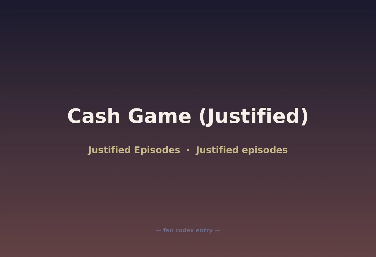 Cash Game (Justified)