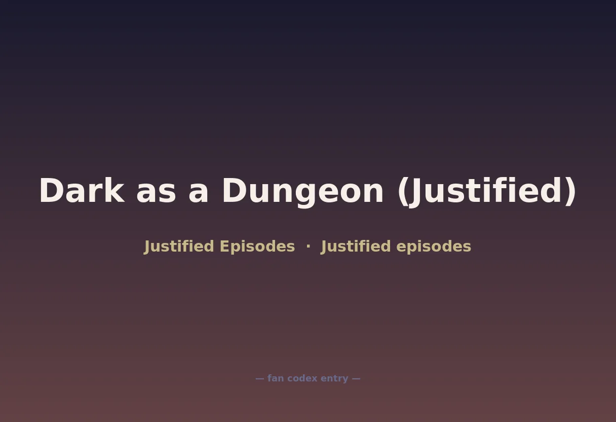 Dark as a Dungeon (Justified)