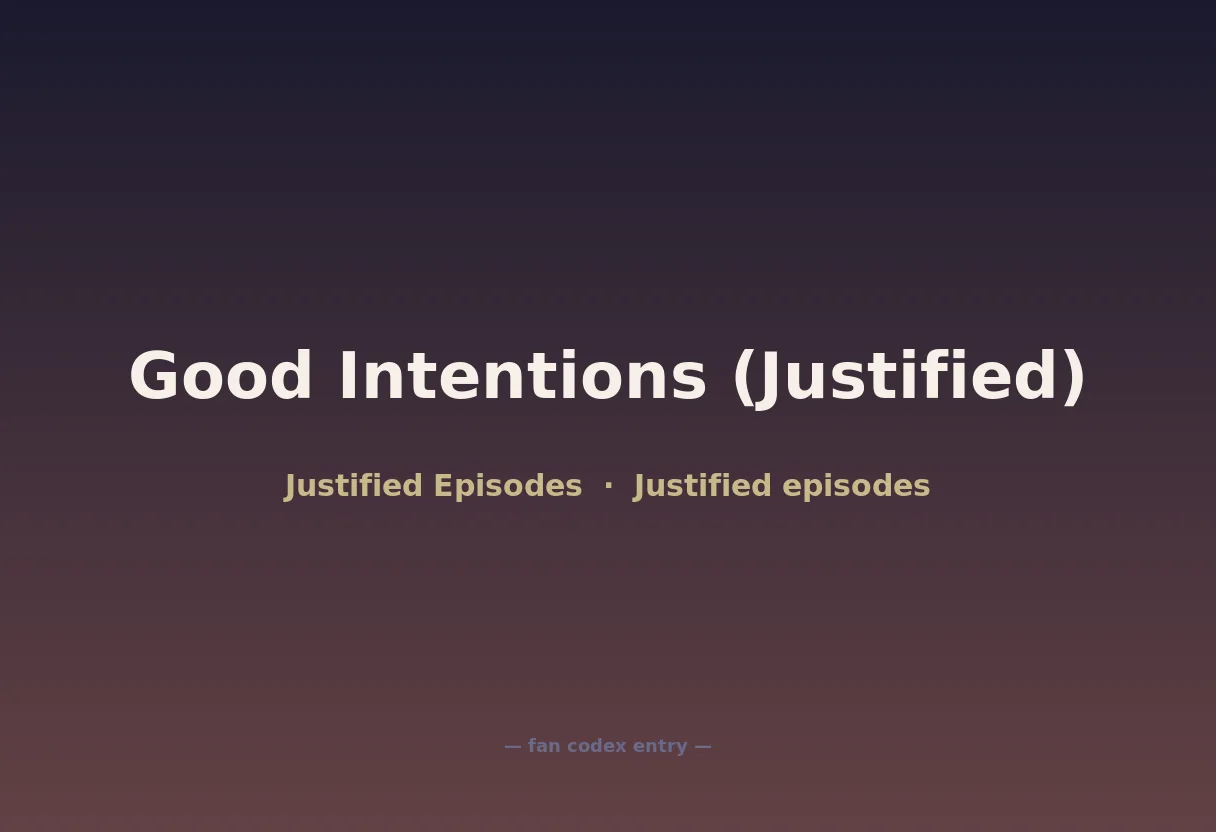 Good Intentions (Justified)