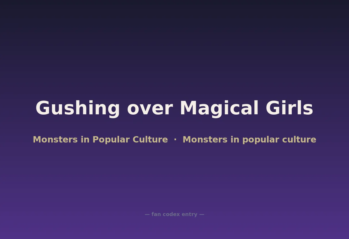 Gushing over Magical Girls